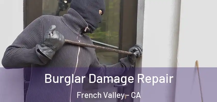  Burglar Damage Repair French Valley - CA