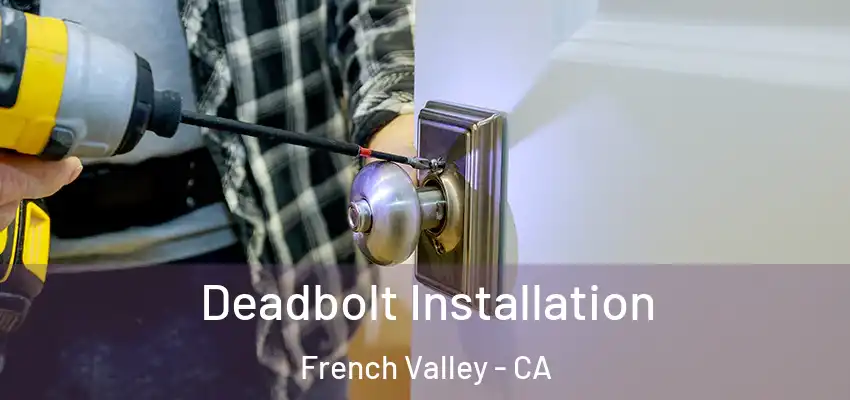  Deadbolt Installation French Valley - CA