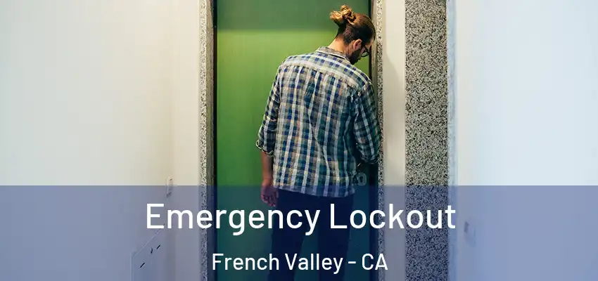  Emergency Lockout French Valley - CA