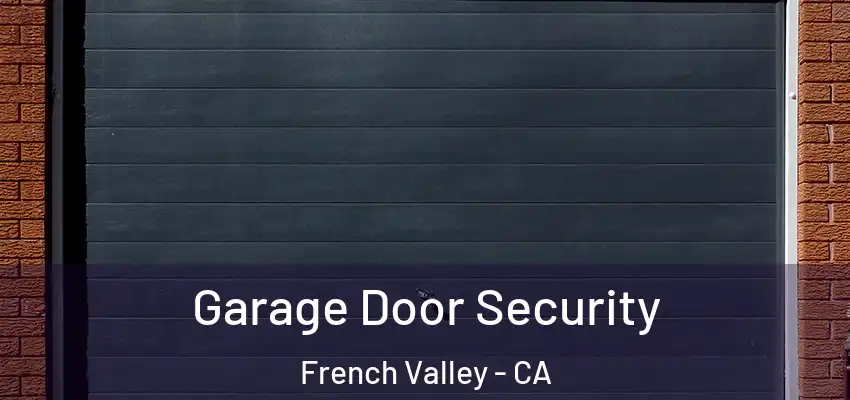 Garage Door Security French Valley - CA