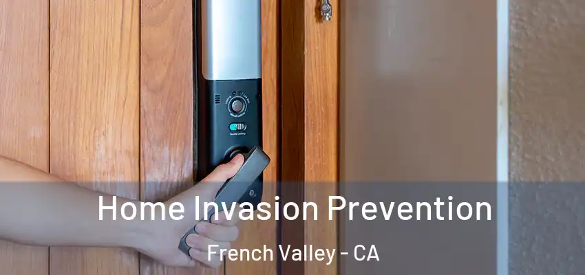 Home Invasion Prevention French Valley - CA