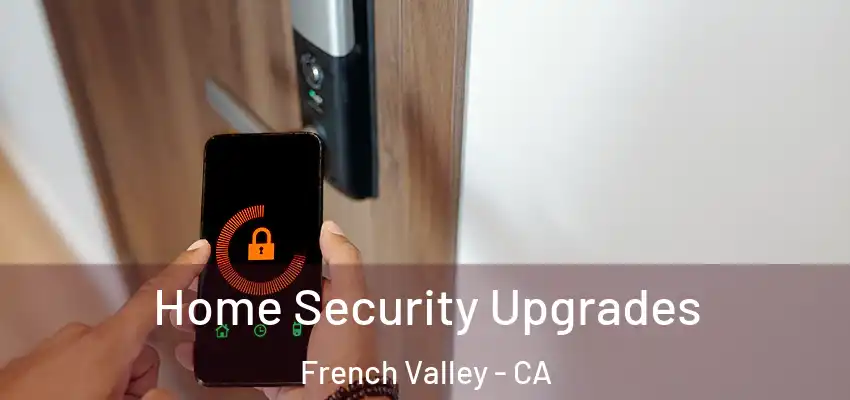 Home Security Upgrades French Valley - CA