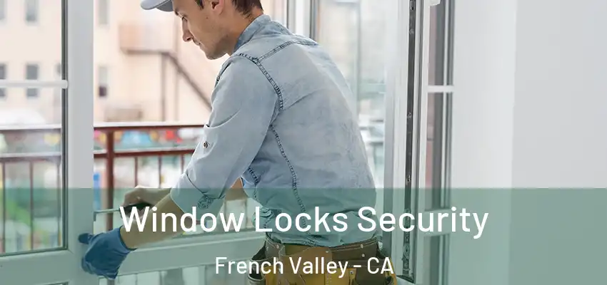 Window Locks Security French Valley - CA
